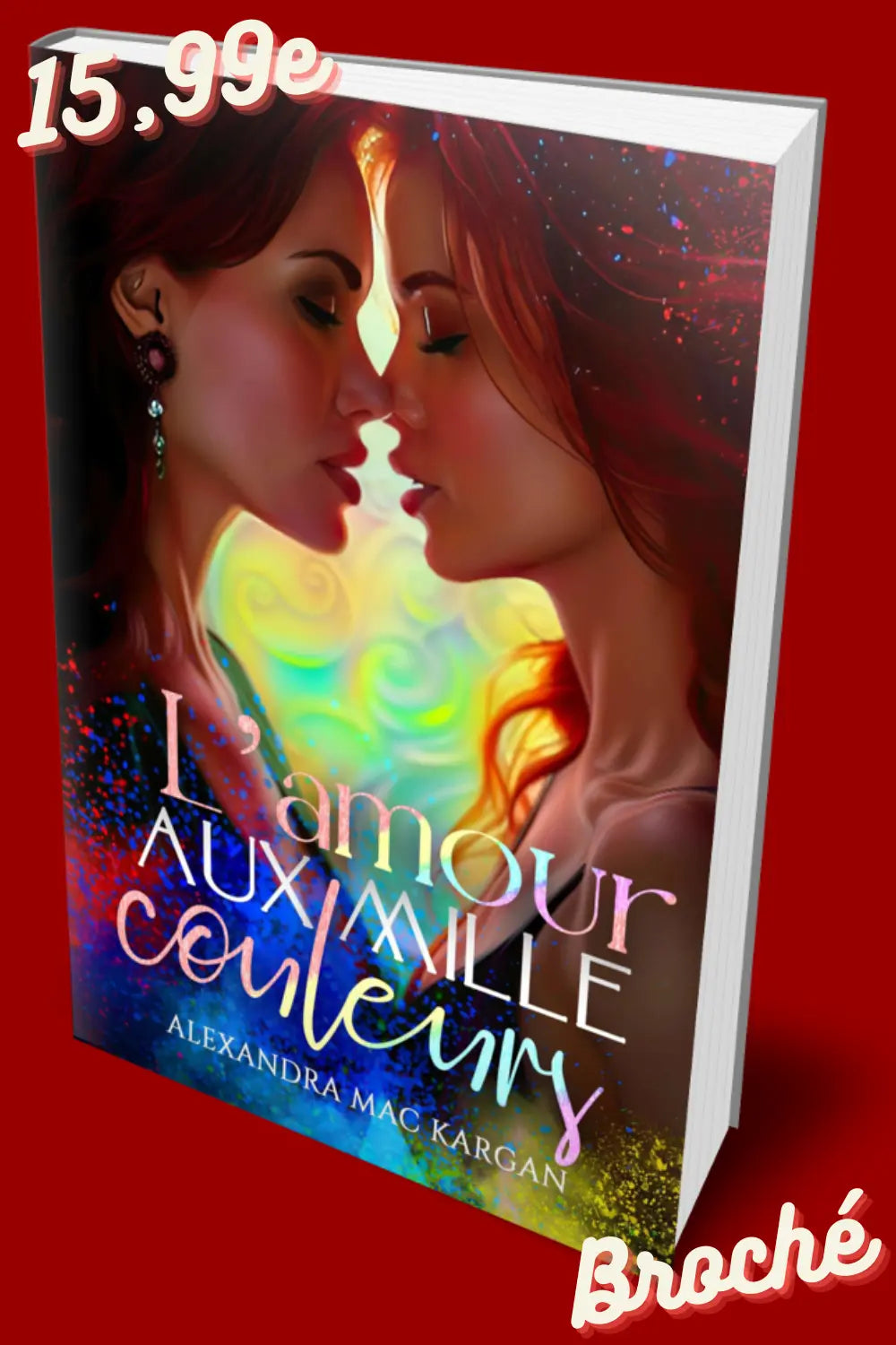 L'amour aux mille couleurs - Romance contemporaine - Broché Dédicacé Alexandra Mac Kargan
