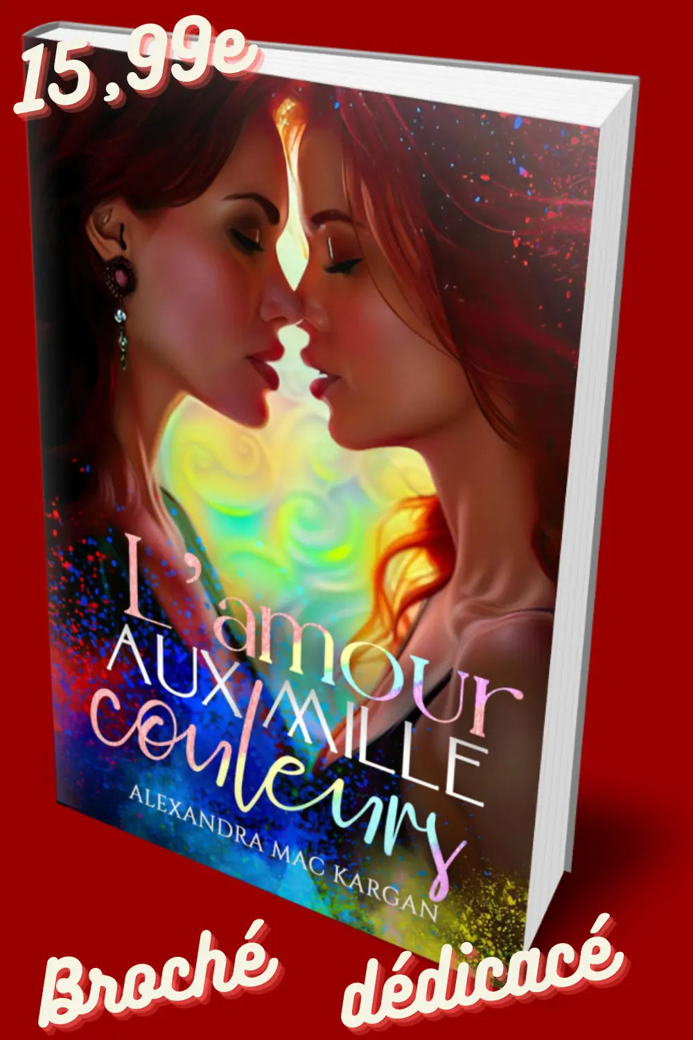 L'amour aux mille couleurs - Romance contemporaine - Broché Dédicacé Alexandra Mac Kargan