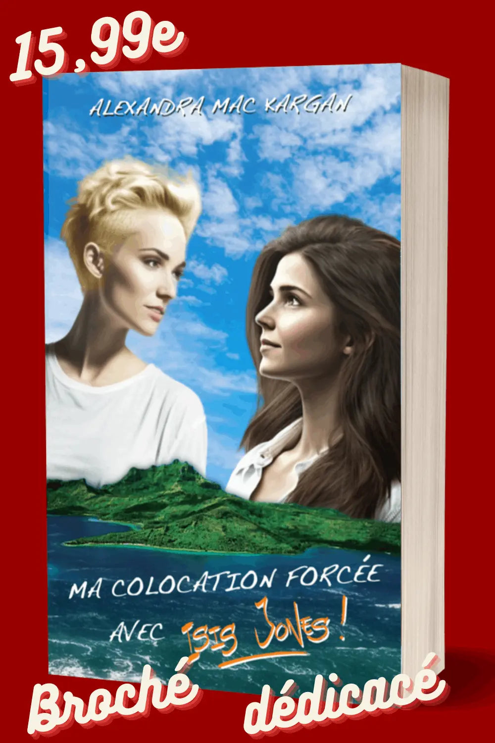 Ma colocation forcée avec Isis Jones - Romance contemporaine - Broché Dédicacé Alexandra Mac Kargan